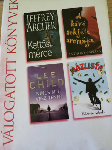 Anthony Capella, Lee Child, Patricia Wood Archer Jeffrey - Reader`s Digest Vlogatott knyvek (Ketts mrce, A kv sokfle aromja, Nincs mit vesztened, Mzlista)