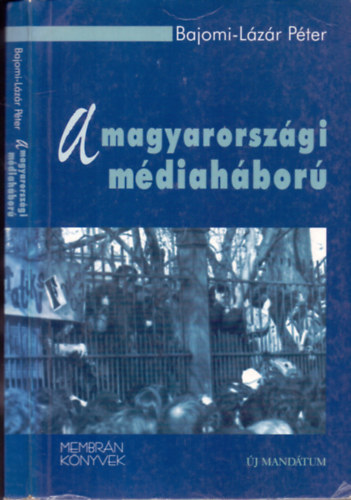 Bajomi-Lázár Péter - A magyarországi médiaháború