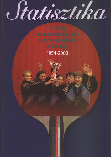 Komlsi Gbor  (szerk.) - Statisztika - A vilg legeredmnyesebb sportcsapatnak krnikja 1954-2000