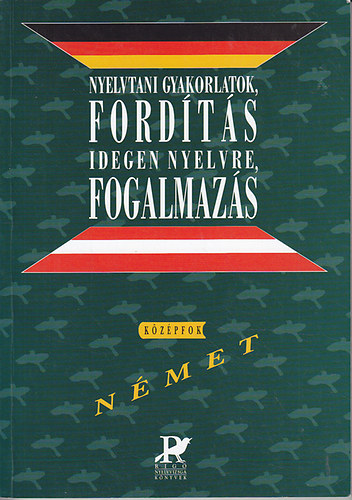 Csizmadia-Szitnyainé-Sz. Egerszegi - Nyelvtani gyakorlatok, fordítás idegen nyelvre, fogalmazás (német középfok)