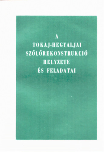 Lipcsey Attila, Dr. Schuszter Zoltn Kerbolt Gyula - A Tokaj-hegyaljai szlrekonstrukci helyzete s feladatai