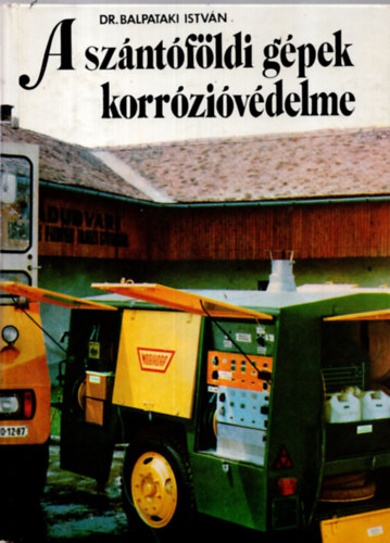 Dr. Balpataki István - A szántóföldi gépek korrózióvédelme