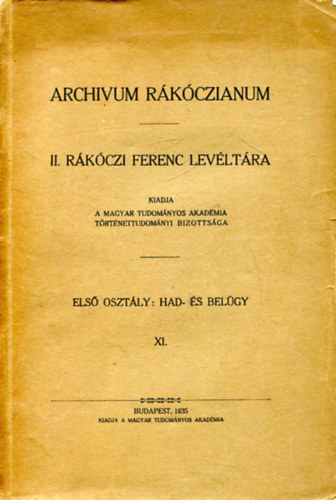 Archivum Rkczianum. II. Rkczi Ferencz levltra. Els osztly: Had- s belgy. XI. ktet.