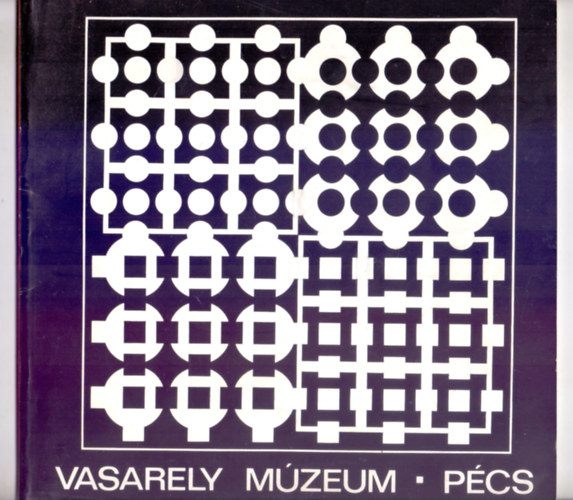 H�rs �va ( szerk.) - Vasarely M�zeum - P�cs (M�sodik, b�v�tett kiad�s)