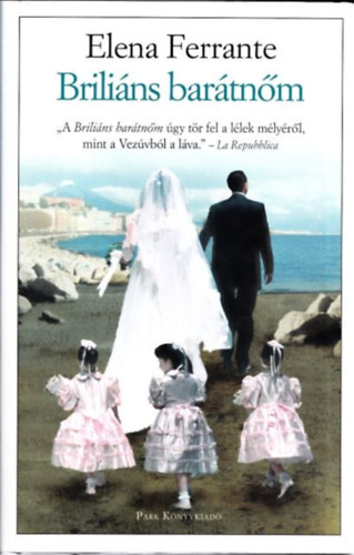 Elena Ferrante - Briliáns barátnőm - Gyermekkor, kamaszkor