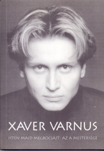 Lks Ildik  (szerk.) - Xaver Varnus, Isten majd megbocsjt: az a mestersge