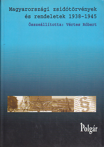 V�rtes R�bert  (�ssze�ll.) - Magyarorsz�gi zsid�t�rv�nyek �s rendeletek 1938-1945