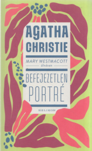 Agatha Christie  (Mary Westmacott) - Befejezetlen portr