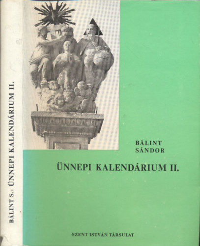 Blint Sndor - nnepi kalendrium II. ktet (A Mria-nnepek s jelesebb napok hazai s kzp-eurpai hagyomnyvilgbl)