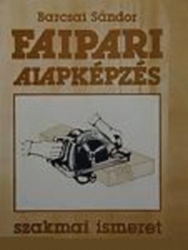 Barcsai Sndor - Faipari alapkpzs - szakmai ismeret