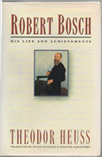 Theodor Heuss - Robert Bosch: His Life and Achievements