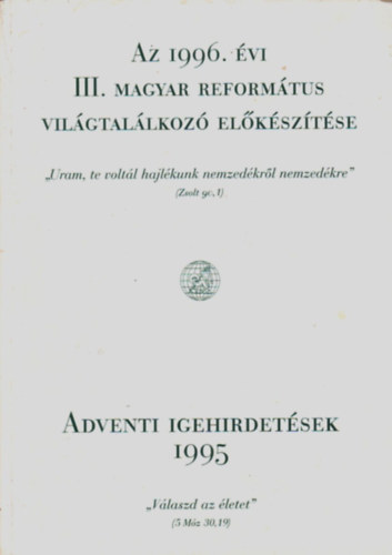 Dr. Henczi Lajos - Az 1996. évi III. világtalálkozó előkészítése - Adventi igehirdetések 1995