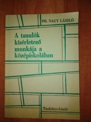 Dr.Nagy L�szl� - A tanul�k k�s�rletez� munk�ja a k�z�piskol�ban