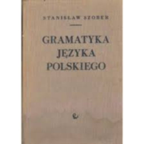 Stanislaw Szober - Gramatyka jezyka polskiego