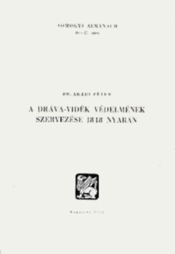Dr. Aradi Pter - A Drva-vidk vdelmnek szervezse 1848 nyarn