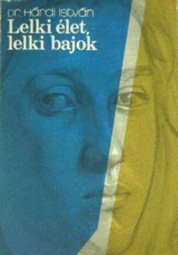 Szerző Dr. Hárdi István Szerkesztő Sellő Tiborné - Lelki élet, lelki bajok - Nyolcadik, átdolgozott kiadás