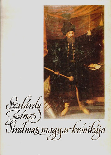 Szakly Ferenc - Szalrdy Jnos siralmas magyar krnikja