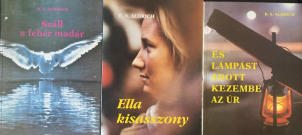 B. S. Aldrich - 3 db B. S. Aldrich m�: Sz�ll a feh�r mad�r + Ella kisasszony + �s l�mp�st adott kezembe az �r