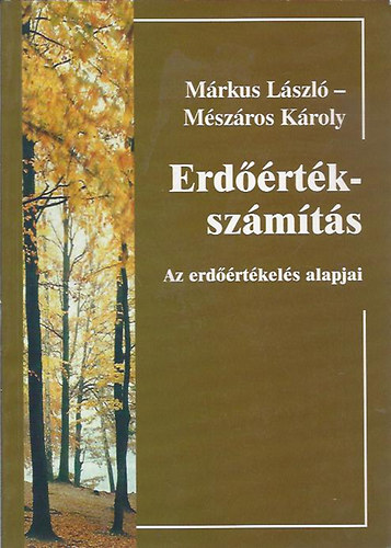 Márkus László ;Mészáros Károly - Erdőérték-számítás. Az erdőértékelés alapjai