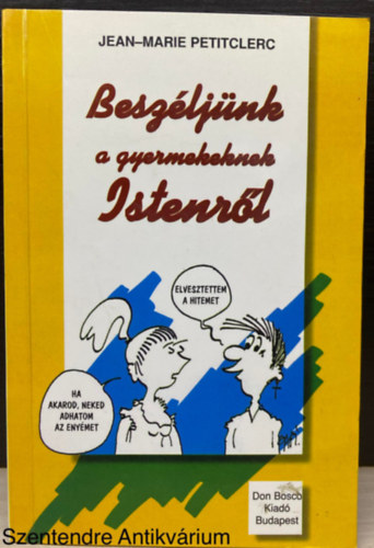 Jean-Marie Petitclerc - Beszljnk a gyermekeknek Istenrl (Sajt kppel) (Egy nehz kzpkor a serdlnek; Milyen rtkeket tisztelnek a mai fiatalok?; Nevelssel evangelizlni; Don Bosco nyomban)