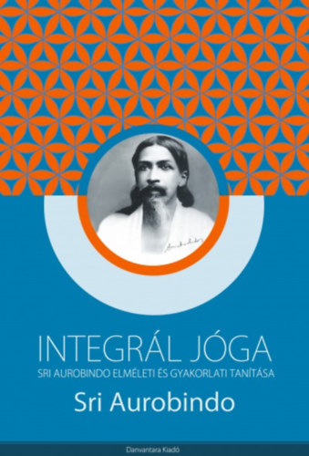 Sri Aurobindo - Integrál jóga