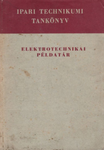Brückner János, Fekete István Bakos István - Elektrotechnikai példatár - Ipari technikumi tankönyv