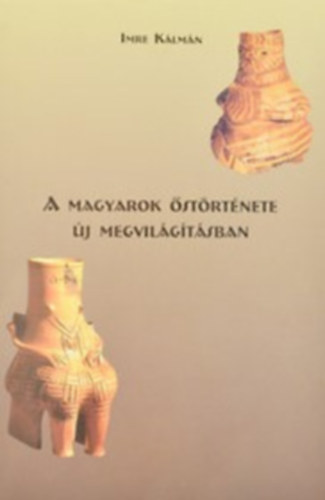 Imre Klmn - A Magyarok strtnete j Megvilgtsban.  Krantz Elmletnek Tovbbgondolsa.46 brval.