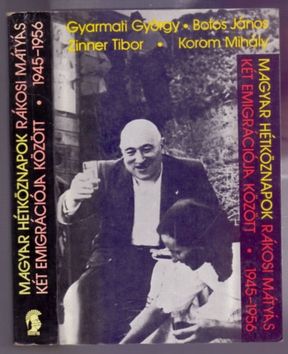 Gyarmati-Botos-Zinner-Korom - Magyar h�tk�znapok - R�kosi M�ty�s k�t emigr�ci�ja k�z�tt 1945-1956