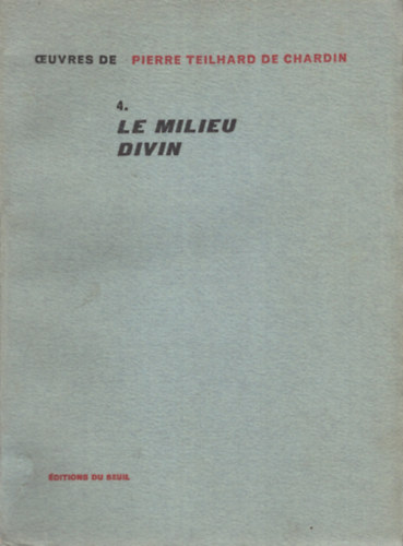 Pierre Teilhard De Chardin - Le milieu divin - Essai de vie int�rieure