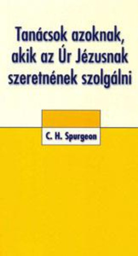 C. H. Spurgeon - Tancsok azoknak, akik az r Jzusnak szeretnnek szolglni