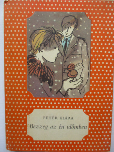 Feh�r Kl�ra - Bezzeg az �n id�mben