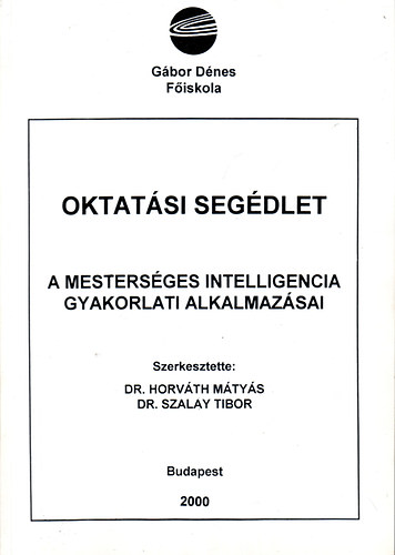 Dr. Horvth Mtys - Dr. Szalay Tibor  (szerk) - A mestersges intelligencia gyakorlati alkalmazsai - oktatsi segdlet
