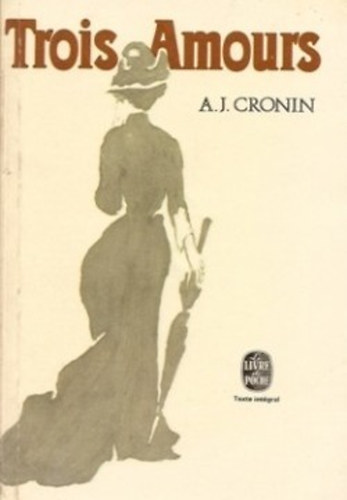 A. J. Cronin - Trois Amours