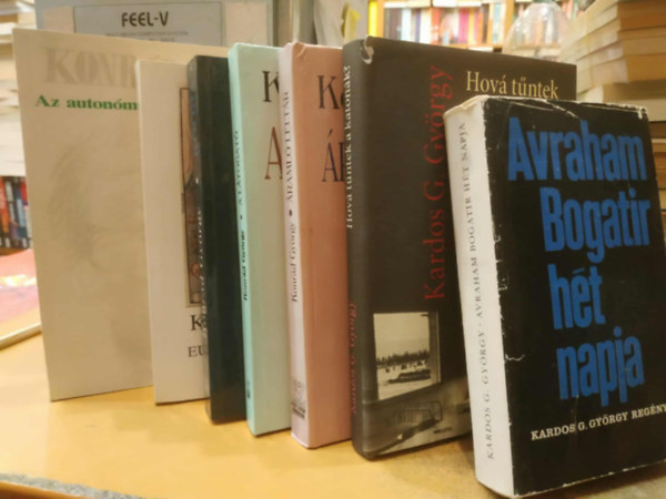 Konrád György Kardos G. György - 7 db Kardos G + Konrád: Avraham Bogatir hét napja; Hova tűntek a katonák?; Áramló leltár; A látogató; Kőóra; Európa köldökén; Az autonómia kísértése - Antipolitika