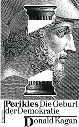Donald Kagan - Perikles. Die Geburt der Demokratie. (Periklész. A demokrácia születése)