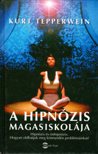 Kurt Tepperwein - A hipn�zis magasiskol�ja (Hipn�zis �s �nhipn�zis - Hogyan oldhatjuk meg k�nnyed�n probl�m�inkat?)