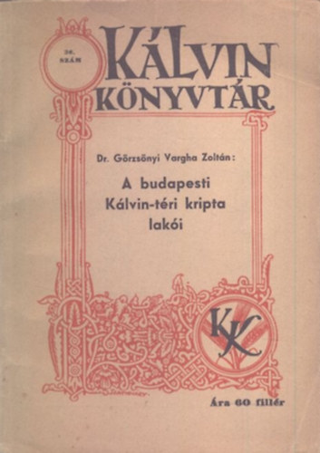 Görzsönyi Vargha Zoltán Dr. - A budapesti Kálvin-téri kripta lakói (Kálvin könyvtár 36.)