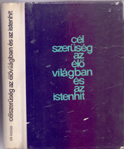 Dr. Surányi Éva Kocsis Ferenc (Szerk.) - Célszerűség az élővilágban és az Istenhit (A teológiai istenérv helye a hitvédelemben / Darwinizmus és antidarwinizmus / A fejlődés / Az élő szervezet szabályozó rendszerei és öröklődése / A célszerűtlenség és a fejlődés t