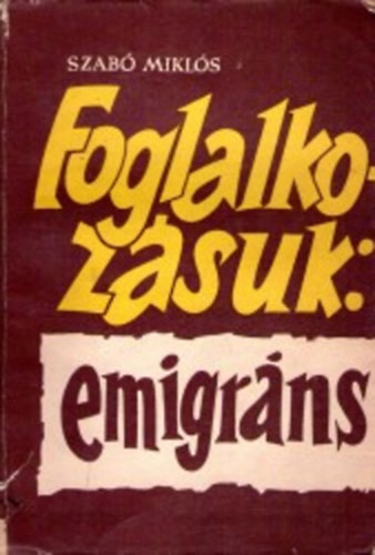 Szabó Miklós - Foglalkozásuk: emigráns