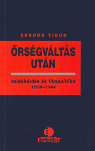 S�ndor Tibor - �rs�gv�lt�s ut�n - zsid�k�rd�s �s filmpolitika 1938-1944