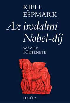 Kjell Espmark - Az irodalmi Nobel-díj. Száz év története