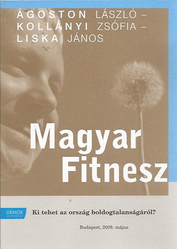 �goston L�szl�; Koll�nyi Zs�fia; Liska J�nos - Magyar fitnesz - Ki tehet az orsz�g boldogtalans�g�r�l? 2008. m�jus