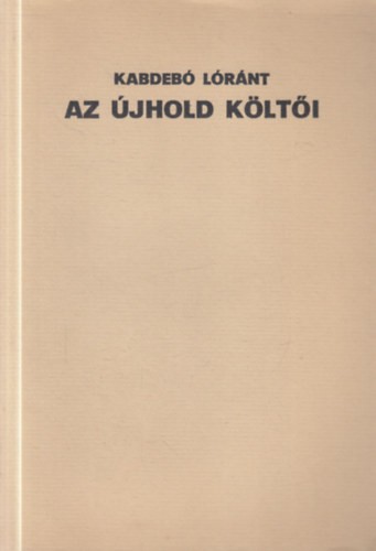 Kabdebó Lóránt (szerk.) - Az Újhold költői (számozott, aláírt)