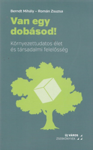 Rom�n Zsuzsa Berndt Mih�ly - Van egy dob�sod!- K�rnyezettudatos �let �s t�rsadalmi felel�ss�g