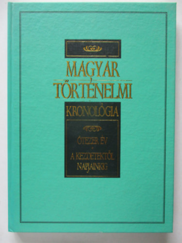Magyar trtnelmi kronolgia - tezer v - A kezdetektl napjainkig
