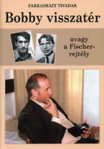 Farkasházy Tivadar - Bobby visszatér avagy a Fischer-rejtély + 32 figura