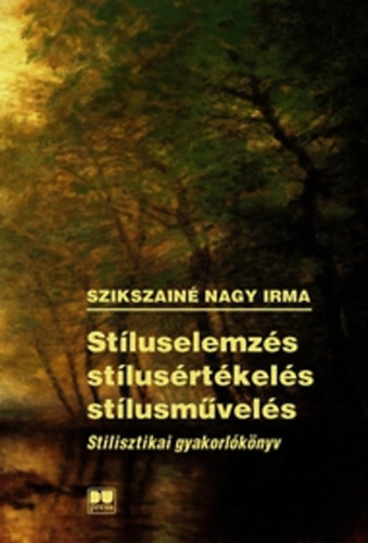 Szikszainé Nagy Irma - Stíluselemzés, stílusértékelés, stílusművelés