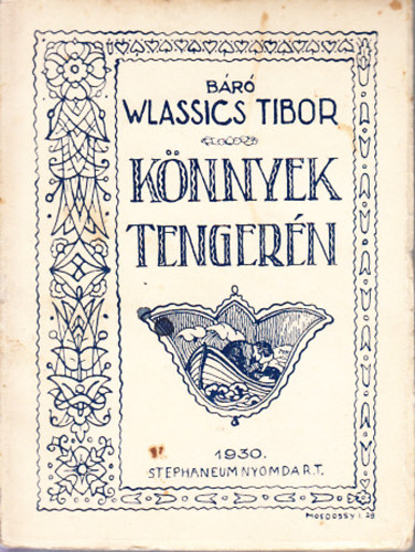 Dr. b�r� Wlassics Tibor ; Wlassics Tibor B�r� (szerk.) - K�nnyek tenger�n (B�r� Wlassics Tibor �jabb k�ltem�nyei)