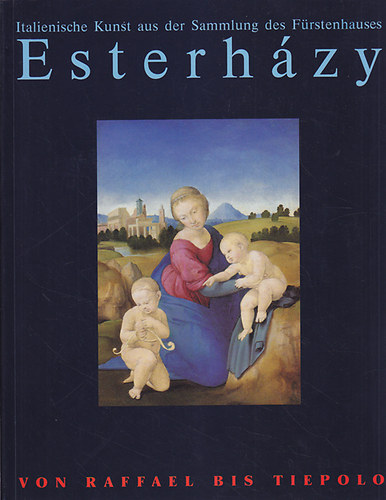 Barkczi Istvn  (szerk.) - Von Raffael bis Tiepolo Italienische Kunst aus der Sammlung des Frstenhauses Esterhzy