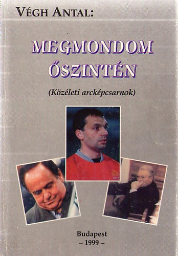 Végh Antal - Megmondom őszintén -Közéleti arcképcsarnok